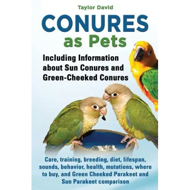 Conures as Pets - Including Information about Sun Conures and Green-Cheeked Conures