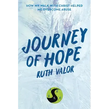 Journey of Hope: How My Walk with Christ Helped Me Overcome Abuse