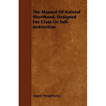The Manual Of Natural Shorthand, Designed For Class Or Self-Instruction