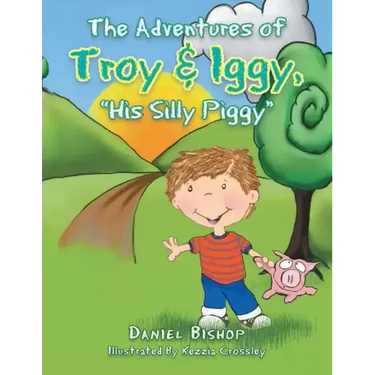 The Adventures of Troy & Iggy, His Silly Piggy