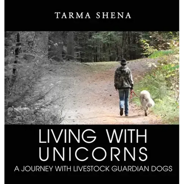 Living with Unicorns: A Journey With Livestock Guardian Dogs