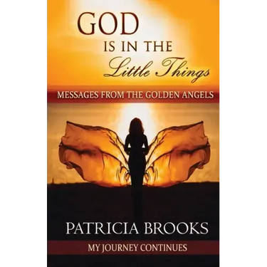 God Is In The Little Things: Messages from the Golden Angels