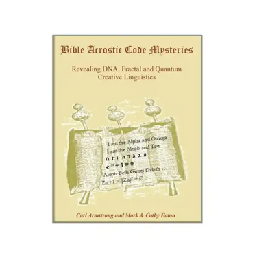 Bible Acrostic Code Mysteries: Revealing DNA, Fractal and Quantum Creative Linguistics