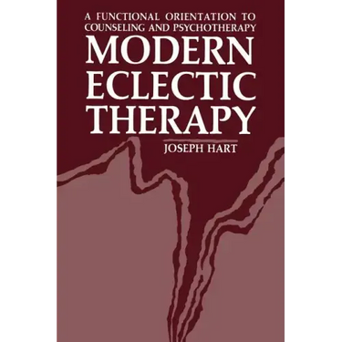 Modern Eclectic Therapy: A Functional Orientation to Counseling and Psychotherapy: Including a Twelve-Month Manual for Therapists