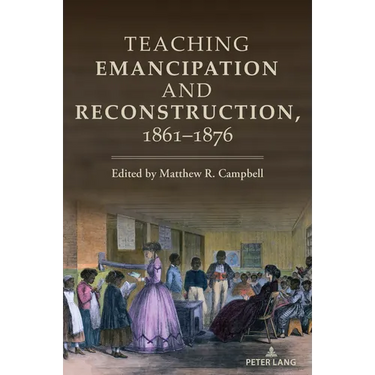 Teaching Emancipation and Reconstruction, 1861-1876
