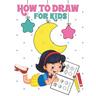 How to Draw for Kids: Learn to Draw Step by Step, Easy and Fun!