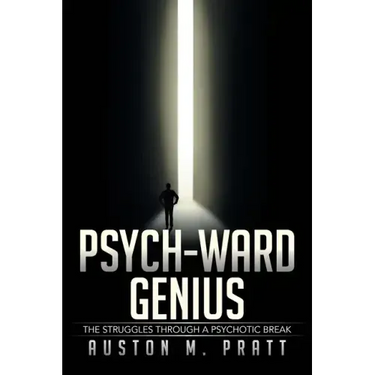 Psych-Ward Genius: The Struggles Through a Psychotic Break