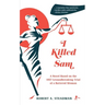 I Killed Sam: A Novel Based on the 1957 Groundbreaking Trial of a Battered Woman