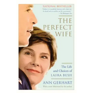The Perfect Wife: The Life and Choices of Laura Bush
