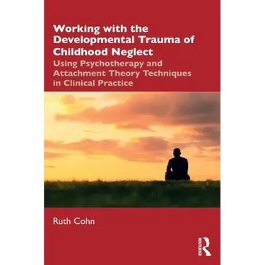 Working with the Developmental Trauma of Childhood Neglect: Using Psychotherapy and Attachment Theory Techniques in Clinical Practice