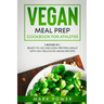 Vegan Meal Prep Cookbook for Athletes: 2 Books in 1: Ready-to-Go and High-Protein Meals with 120+ Delicious Vegan Recipes