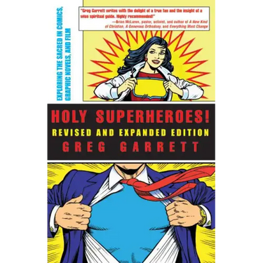 Holy Superheroes! Revised and Expanded Edition: Exploring the Sacred in Comics, Graphic Novels, and Film