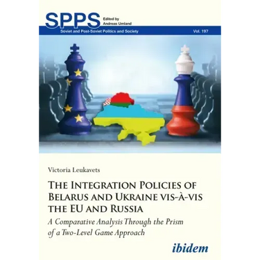The Integration Policies of Belarus and Ukraine Vis-À-VIS the Eu and Russia: A Comparative Case Study Through the Prism of a Two-Level Game Approach