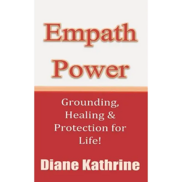 Empath Power: Grounding, Healing and Protection for Life!