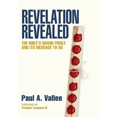 Revelation Revealed: The Bible's Grand Finale and its Message to Us.