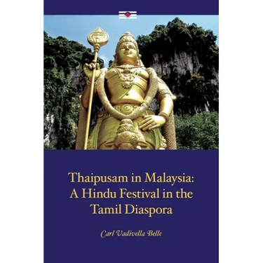 Thaipusam in Malaysia: A Hindu Festival in the Tamil Diaspora