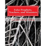 False Prophets, Teachers, and Ministers: Being Aware of Those Who Do Not Minister for the Lord