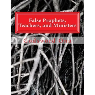 False Prophets, Teachers, and Ministers: Being Aware of Those Who Do Not Minister for the Lord