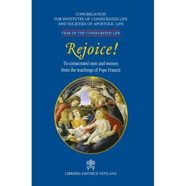 Rejoice!. To Consacrated Men and Women from the Theachings of Pope Francis