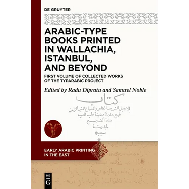 Arabic-Type Books Printed in Wallachia, Istanbul, and Beyond: First Volume of Collected Works of the Typarabic Project