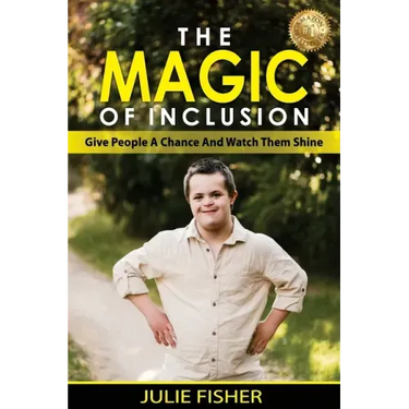 The Magic Of Inclusion: Give People A Chance And Watch Them Shine