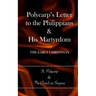 Polycarp's Letter to the Philippians & His Martyrdom: The Early Christians