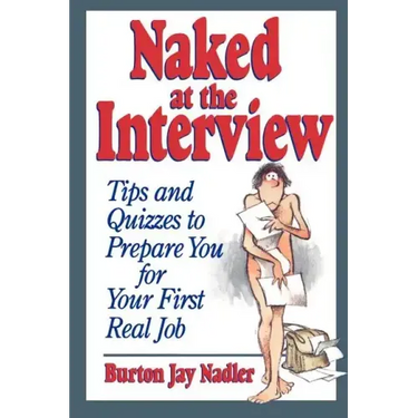 Naked at the Interview: Tips and Quizzes to Prepare You for Your First Real Job