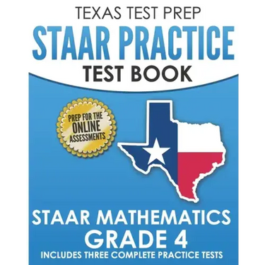 TEXAS TEST PREP STAAR Practice Test Book STAAR Mathematics Grade 4: Includes 3 Complete STAAR Math Practice Tests