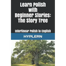 Learn Polish with Beginner Stories - The Story Tree: Interlinear Polish to English