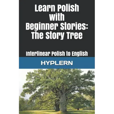 Learn Polish with Beginner Stories - The Story Tree: Interlinear Polish to English