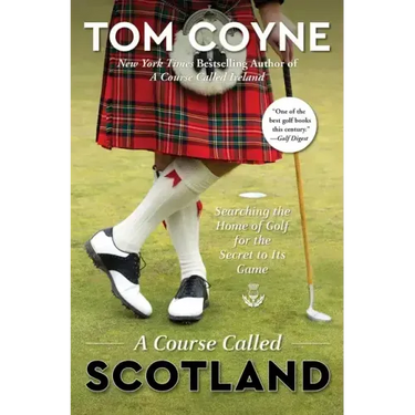 A Course Called Scotland: Searching the Home of Golf for the Secret to Its Game