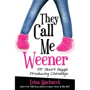 They Call Me Weener: 55 Short Giggle Producing Chinwags