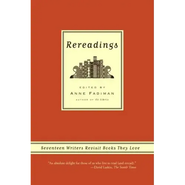 Rereadings: Seventeen Writers Revisit Books They Love