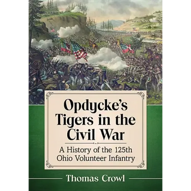 Opdycke's Tigers in the Civil War: A History of the 125th Ohio Volunteer Infantry