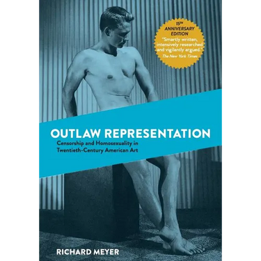 Outlaw Representation: Censorship and Homosexuality in Twentieth-Century American Art