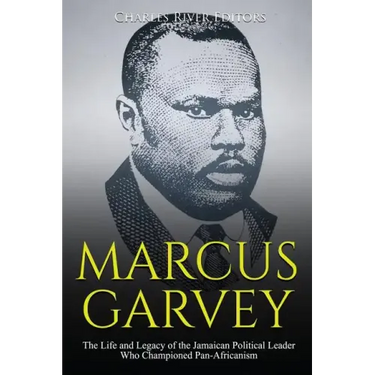 Marcus Garvey: The Life and Legacy of the Jamaican Political Leader Who Championed Pan-Africanism