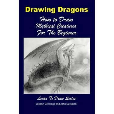 Drawing Dragons - How to Draw Mythical Creatures for the Beginner