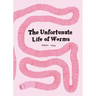 The Unfortunate Life of Worms