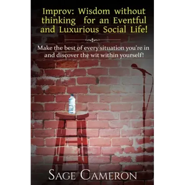Improv: Wisdom Without Thinking For An Eventful and Luxurious Social Life!