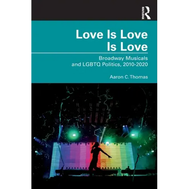 Love Is Love Is Love: Broadway Musicals and LGBTQ Politics, 2010-2020