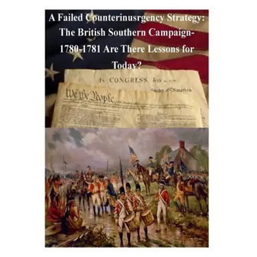 A Failed Counterinsurgency Strategy: The British Southern Campaign- 1780-1781 Are There Lessons for Today?