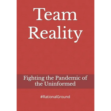 Team Reality: Fighting the Pandemic of the Uninformed