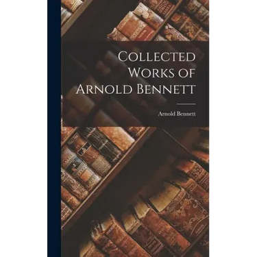 Collected Works of Arnold Bennett