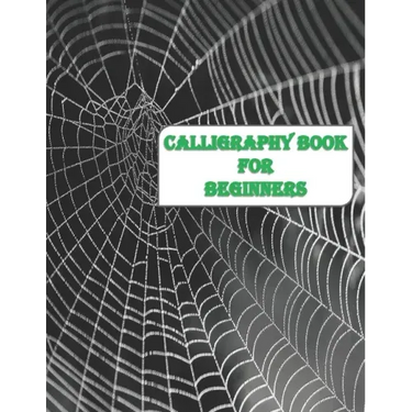 Calligraphy Book for Beginners: Calligraphy & Hand Lettering for Beginners workbook with practicing lined, dot guid pages for beginners