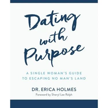 Dating with Purpose: A Single Woman's Guide to Escaping No Man's Land