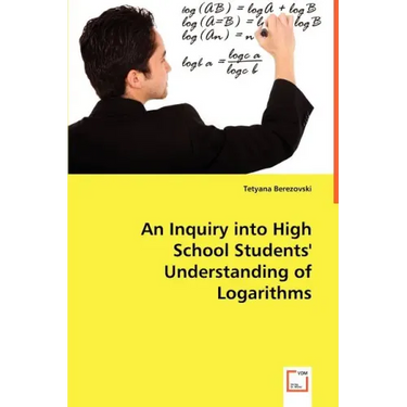 An Inquiry into High School Students' Understanding of Logarithms