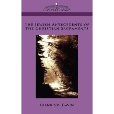 The Jewish Antecedents of the Christian Sacraments