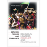 Between Terror and Tolerance: Religious Leaders, Conflict, and Peacemaking