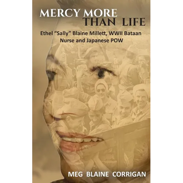 Mercy More Than Life: Ethel "Sally" Blaine Millett, WWII Bataan Nurse and Japanese POW