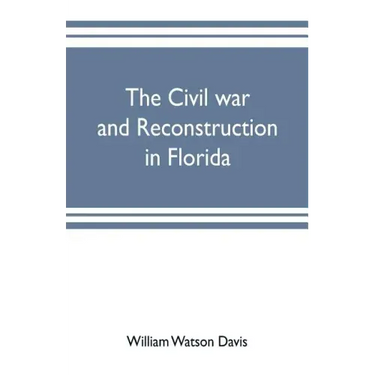 The civil war and reconstruction in Florida